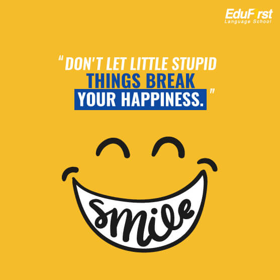 คําคมชีวิตความหวังกําลังใจ  Don't let little stupid things break your happiness. - เรียนภาษาอังกฤษออนไลน์ คำคมชีวิต โรงเรียนสอนภาษาอังกฤษ EduFirst