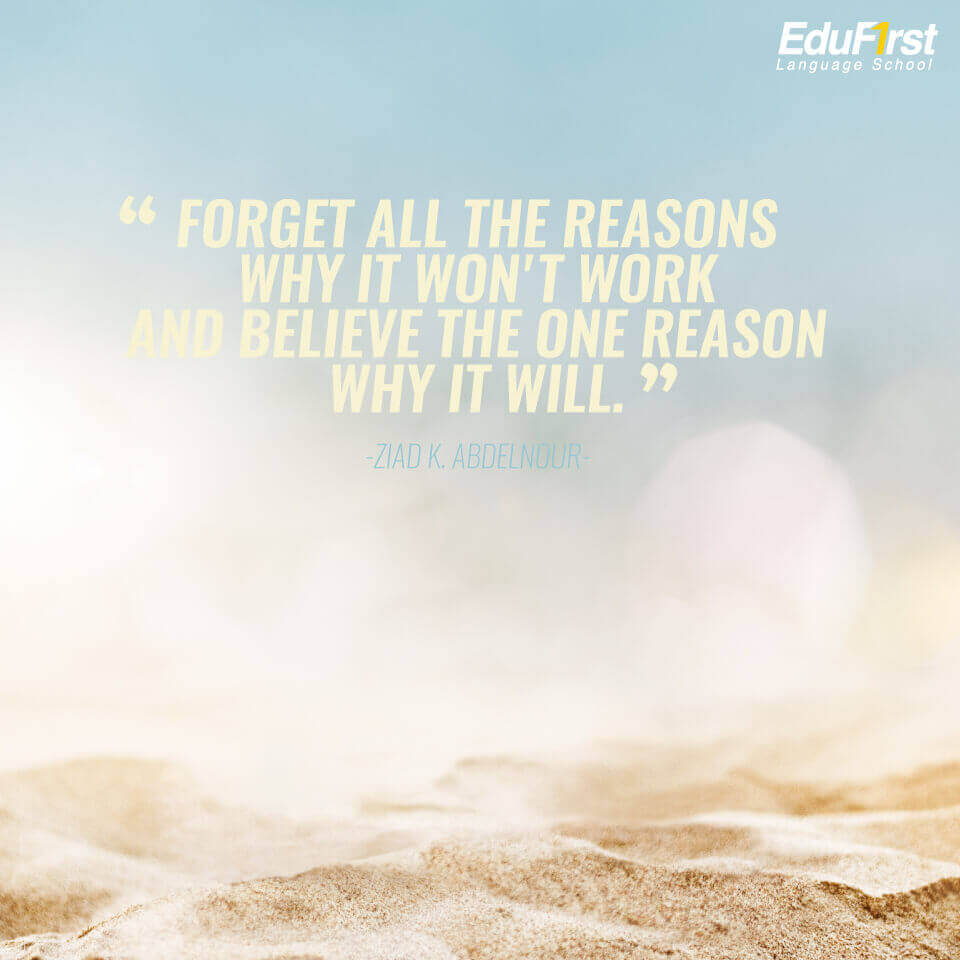 คำคมภาษาอังกฤษ ให้กําลังใจตัวเอง Forget all the reasons why it won’t work and believe the one reason why it  will. - โรงเรียนภาษาอังกฤษ EduFirst