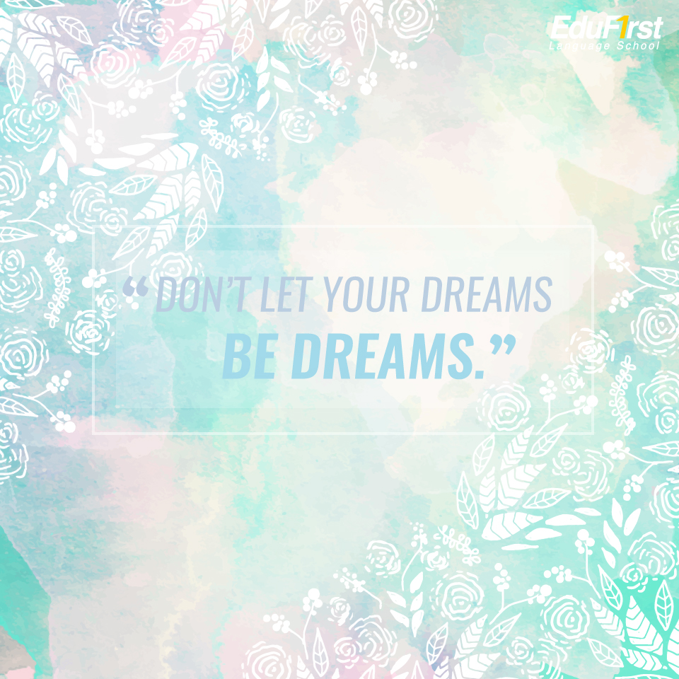 คําคมสร้างกําลังใจ "Don’t let your dreams be dreams."  เรียนภาษาอังกฤษ ประโยค วลี จากคำคมอังกฤษ - สถาบันเรียนภาษาอังกฤษ EduFirst