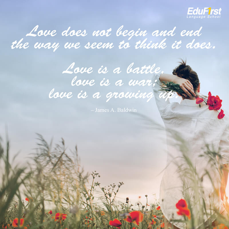 คำคมความรักภาษาอังกฤษ Love does not begin and end the way we seem to think it does. Love is a battle, love is a war; love is a growing up. เรียนภาษาอังกฤษ Love Quote โรงเรียนสอนภาษาอังกฤษ EduFirst